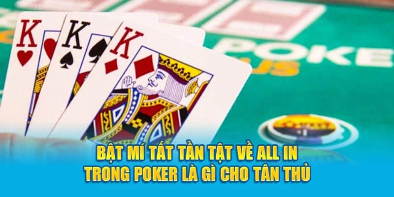 bat-mi-tat-tan-tat-ve-all-in-trong-poker-la-gi-cho-tan-thu